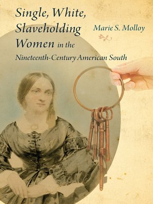 cover image of Single, White, Slaveholding Women in the Nineteenth-Century American South